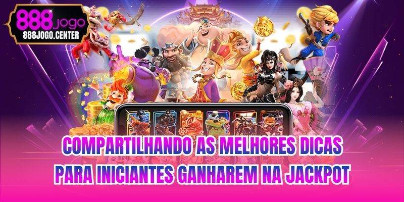 Compartilhando as melhores dicas para iniciantes ganharem na jackpot