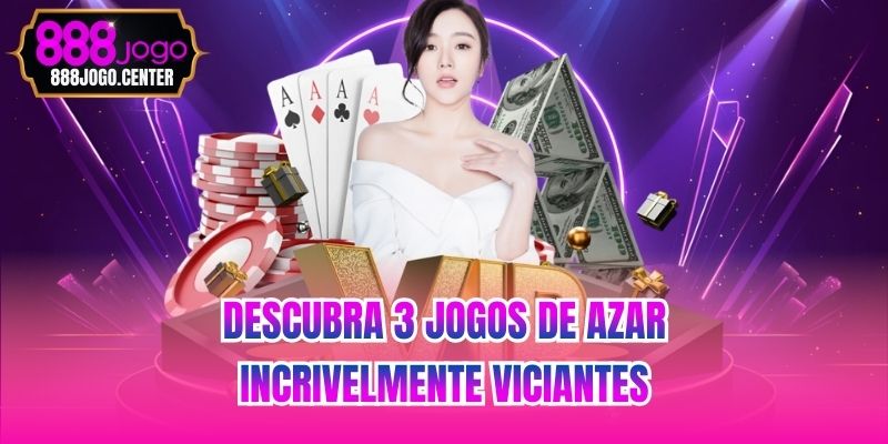 Descubra 3 jogos de azar incrivelmente viciantes