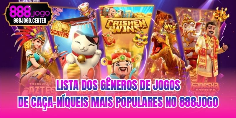 Lista dos gêneros de jogos de caça-níqueis mais populares no 888jogo