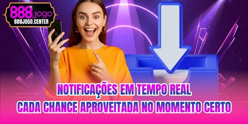 Notificações em tempo real - Cada chance aproveitada no momento certo