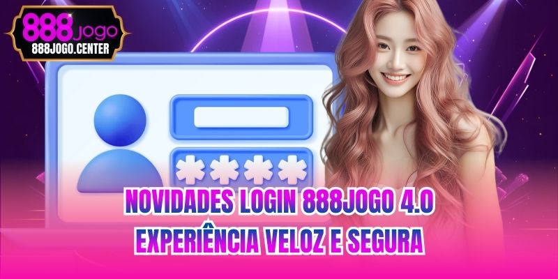 Novidades login 888jogo 4.0 - Experiência veloz e segura