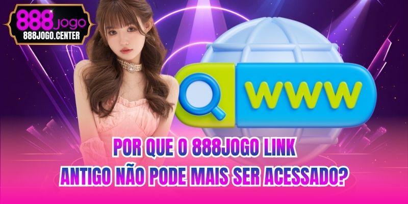 Por que o 888jogo Link antigo não pode mais ser acessado?