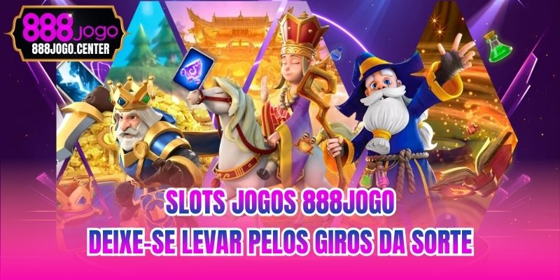 Slots jogos 888jogo - Deixe-se levar pelos giros da sorte